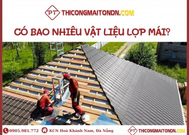 Có bao nhiêu vật liệu lợp mái nhà | Thi công mái tôn tại Đà Nẵng